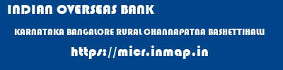 INDIAN OVERSEAS BANK  KARNATAKA BANGALORE RURAL CHANNAPATNA BASHETTIHALLI  micr code